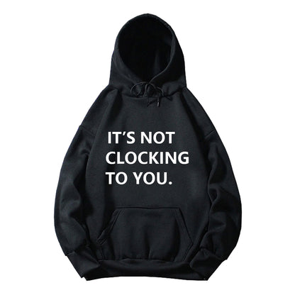 It's Not Clocking To You Print Hoodie