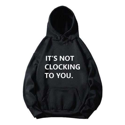 It's Not Clocking To You Print Hoodie